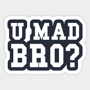 U MAD BRO? Sticker